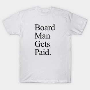 Board Man Gets Paid - White T-Shirt